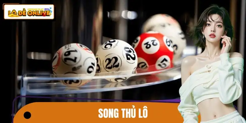 Cách Chơi Song Thủ Lô - 4 Phương Pháp Tăng Cơ Hội Thắng
